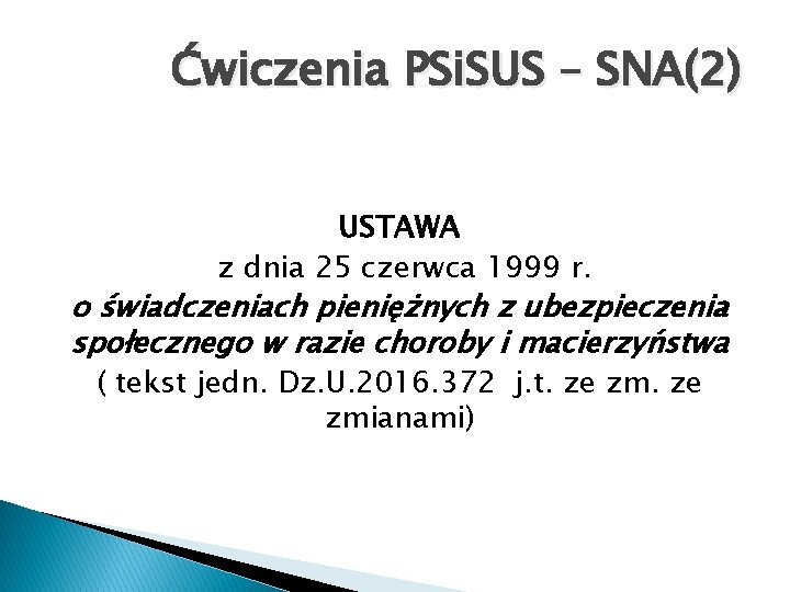 Ćwiczenia PSi. SUS – SNA(2) USTAWA z dnia 25 czerwca 1999 r. o świadczeniach