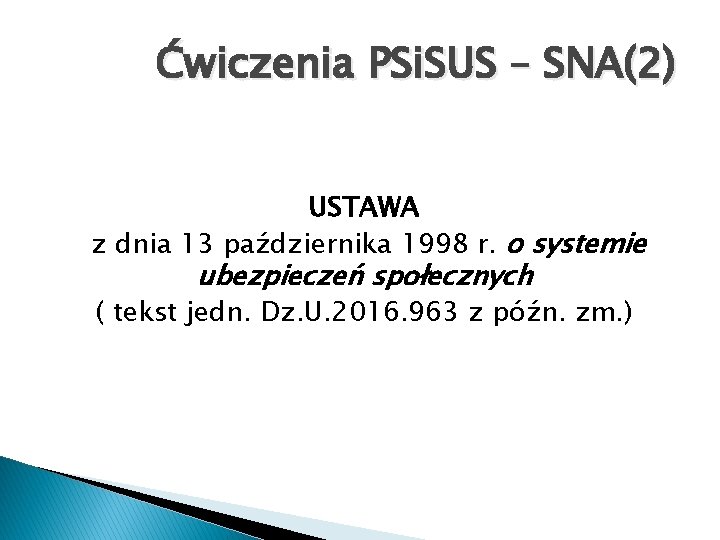 Ćwiczenia PSi. SUS – SNA(2) USTAWA z dnia 13 października 1998 r. o systemie