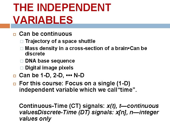 THE INDEPENDENT VARIABLES Can be continuous Trajectory of a space shuttle � Mass density