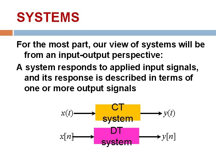 SYSTEMS For the most part, our view of systems will be from an input-output