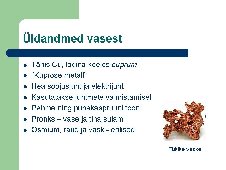 Üldandmed vasest l l l l Tähis Cu, ladina keeles cuprum “Küprose metall” Hea