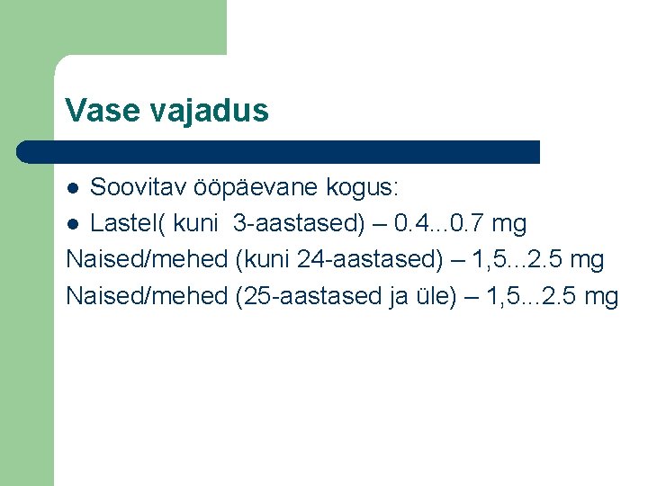 Vase vajadus Soovitav ööpäevane kogus: l Lastel( kuni 3 -aastased) – 0. 4. .