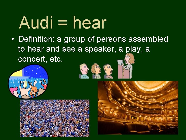 Audi = hear • Definition: a group of persons assembled to hear and see