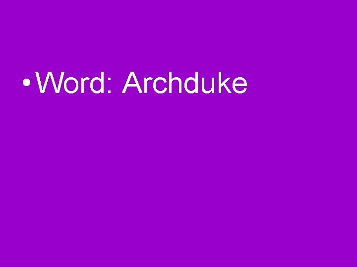  • Word: Archduke 