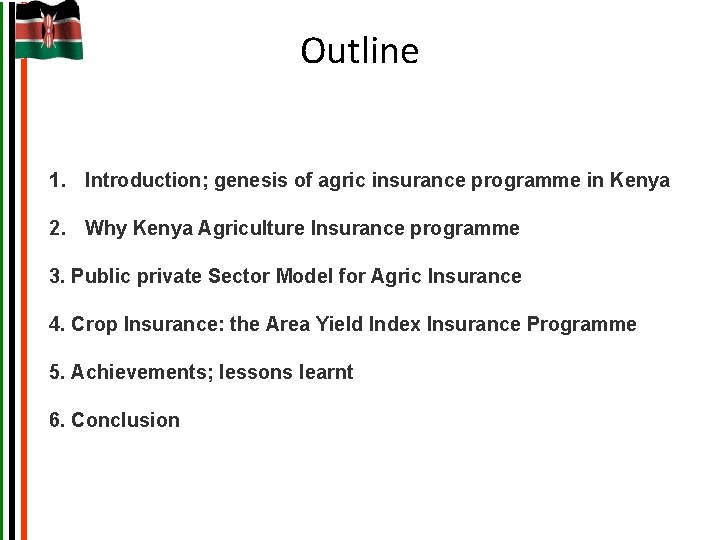 Outline 1. Introduction; genesis of agric insurance programme in Kenya 2. Why Kenya Agriculture