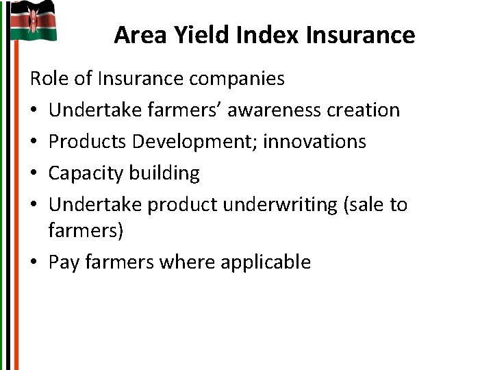 Area Yield Index Insurance Role of Insurance companies • Undertake farmers’ awareness creation •