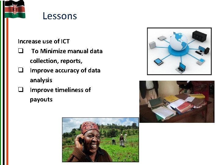 Lessons Increase use of ICT q To Minimize manual data collection, reports, q Improve