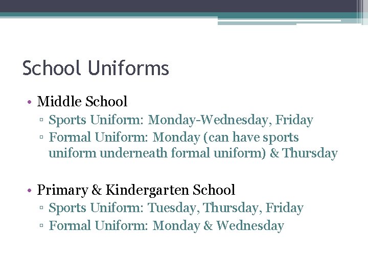 School Uniforms • Middle School ▫ Sports Uniform: Monday-Wednesday, Friday ▫ Formal Uniform: Monday