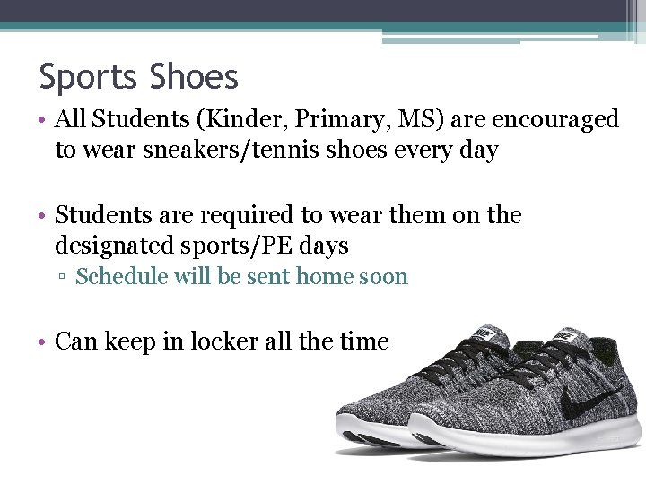 Sports Shoes • All Students (Kinder, Primary, MS) are encouraged to wear sneakers/tennis shoes