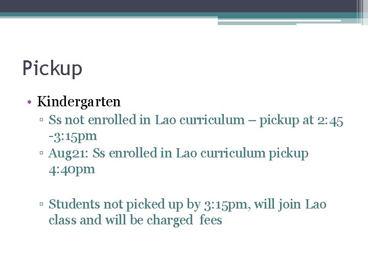 Pickup • Kindergarten ▫ Ss not enrolled in Lao curriculum – pickup at 2: