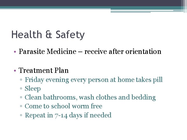 Health & Safety • Parasite Medicine – receive after orientation • Treatment Plan ▫