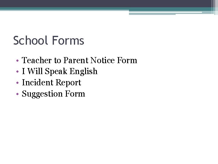 School Forms • • Teacher to Parent Notice Form I Will Speak English Incident