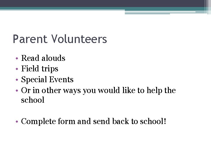 Parent Volunteers • • Read alouds Field trips Special Events Or in other ways