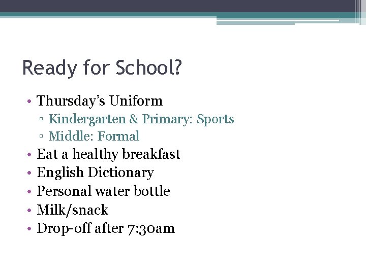 Ready for School? • Thursday’s Uniform ▫ Kindergarten & Primary: Sports ▫ Middle: Formal