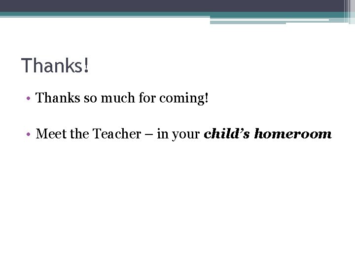 Thanks! • Thanks so much for coming! • Meet the Teacher – in your