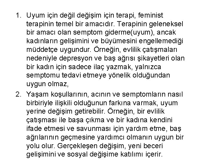 1. Uyum için değil değişim için terapi, feminist terapinin temel bir amacıdır. Terapinin geleneksel