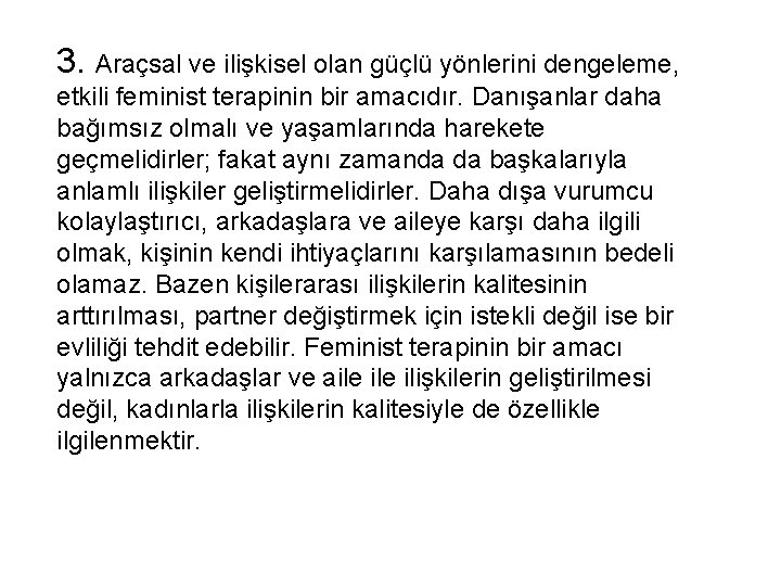 3. Araçsal ve ilişkisel olan güçlü yönlerini dengeleme, etkili feminist terapinin bir amacıdır. Danışanlar