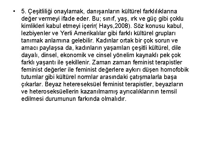  • 5. Çeşitliliği onaylamak, danışanların kültürel farklılıklarına değer vermeyi ifade eder. Bu; sınıf,