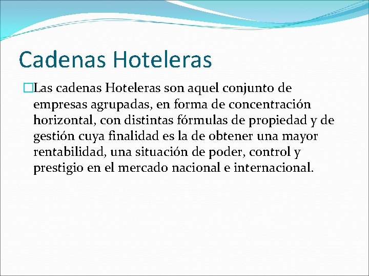 Cadenas Hoteleras �Las cadenas Hoteleras son aquel conjunto de empresas agrupadas, en forma de