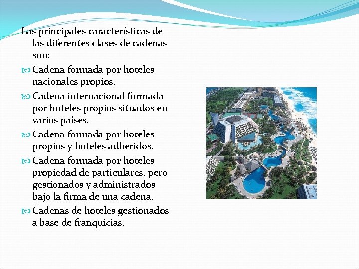 Las principales características de las diferentes clases de cadenas son: Cadena formada por hoteles