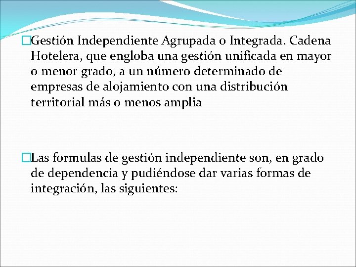 �Gestión Independiente Agrupada o Integrada. Cadena Hotelera, que engloba una gestión unificada en mayor