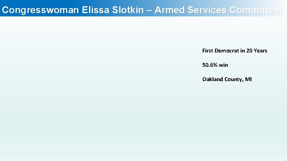 Congresswoman Elissa Slotkin – Armed Services Committee First Democrat in 20 Years 50. 6%
