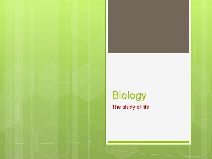 Biology The study of life 