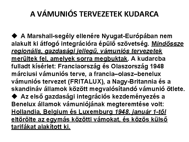 A VÁMUNIÓS TERVEZETEK KUDARCA u A Marshall-segély ellenére Nyugat-Európában nem alakult ki átfogó integrációra