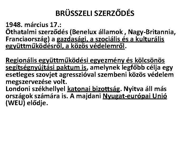 BRÜSSZELI SZERZŐDÉS 1948. március 17. : Öthatalmi szerződés (Benelux államok , Nagy-Britannia, Franciaország) a