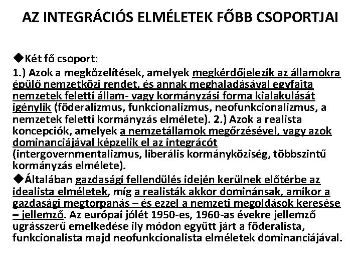 AZ INTEGRÁCIÓS ELMÉLETEK FŐBB CSOPORTJAI u. Két fő csoport: 1. ) Azok a megközelítések,