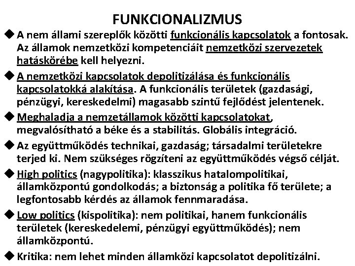 FUNKCIONALIZMUS u A nem állami szereplők közötti funkcionális kapcsolatok a fontosak. Az államok nemzetközi