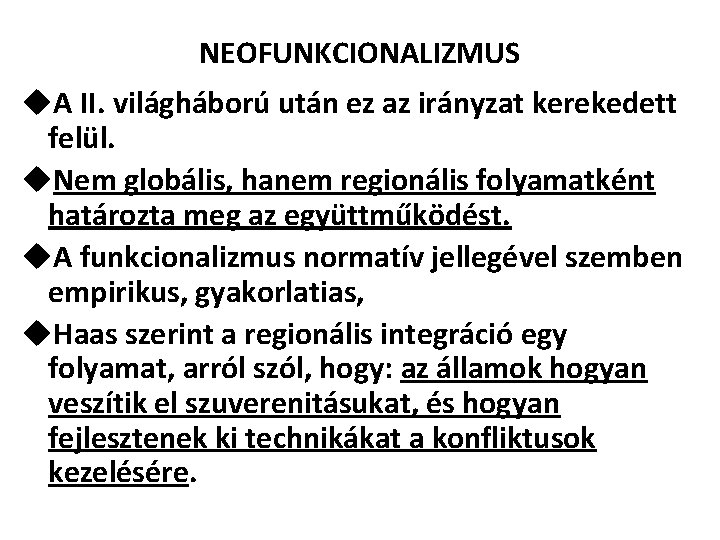 NEOFUNKCIONALIZMUS u. A II. világháború után ez az irányzat kerekedett felül. u. Nem globális,