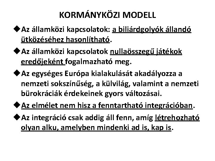 KORMÁNYKÖZI MODELL u. Az államközi kapcsolatok: a biliárdgolyók állandó ütközéséhez hasonlítható. u. Az államközi