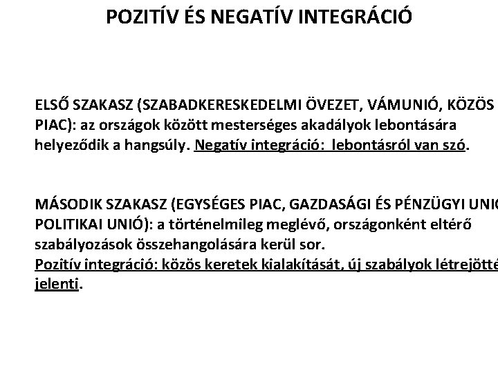 POZITÍV ÉS NEGATÍV INTEGRÁCIÓ ELSŐ SZAKASZ (SZABADKERESKEDELMI ÖVEZET, VÁMUNIÓ, KÖZÖS PIAC): az országok között