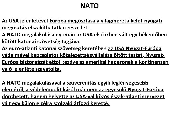 NATO Az USA jelenlétével Európa megosztása a világméretű kelet-nyugati megosztás elszakíthatatlan része lett. A