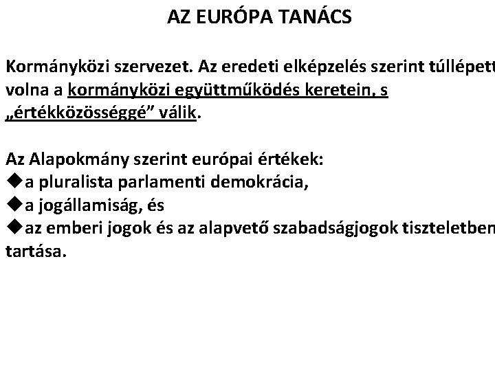 AZ EURÓPA TANÁCS Kormányközi szervezet. Az eredeti elképzelés szerint túllépett volna a kormányközi együttműködés