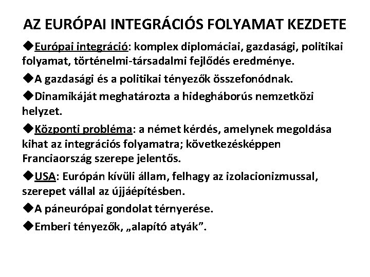 AZ EURÓPAI INTEGRÁCIÓS FOLYAMAT KEZDETE u. Európai integráció: komplex diplomáciai, gazdasági, politikai folyamat, történelmi-társadalmi