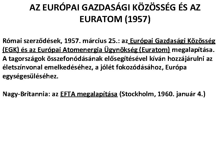 AZ EURÓPAI GAZDASÁGI KÖZÖSSÉG ÉS AZ EURATOM (1957) Római szerződések, 1957. március 25. :