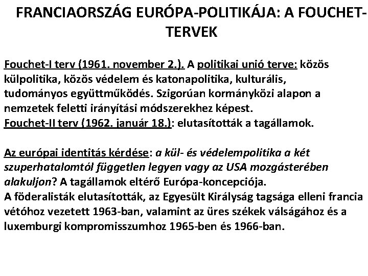 FRANCIAORSZÁG EURÓPA-POLITIKÁJA: A FOUCHETTERVEK Fouchet-I terv (1961. november 2. ). A politikai unió terve: