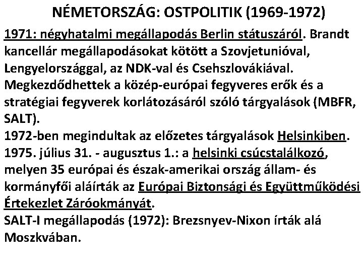 NÉMETORSZÁG: OSTPOLITIK (1969 -1972) 1971: négyhatalmi megállapodás Berlin státuszáról. Brandt kancellár megállapodásokat kötött a