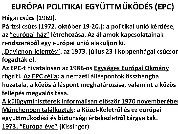 EURÓPAI POLITIKAI EGYÜTTMŰKÖDÉS (EPC) Hágai csúcs (1969). Párizsi csúcs (1972. október 19 -20. ):