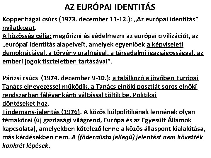 AZ EURÓPAI IDENTITÁS Koppenhágai csúcs (1973. december 11 -12. ): „Az európai identitás” nyilatkozat.