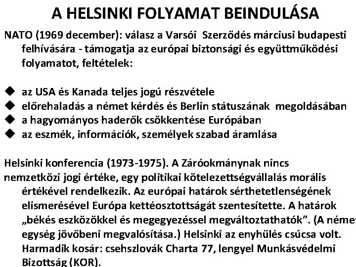 A HELSINKI FOLYAMAT BEINDULÁSA NATO (1969 december): válasz a Varsói Szerződés márciusi budapesti felhívására