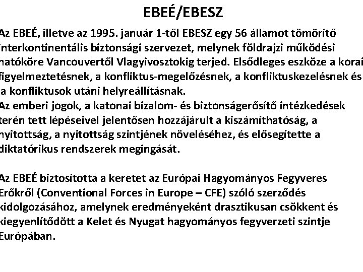 EBEÉ/EBESZ Az EBEÉ, illetve az 1995. január 1 -től EBESZ egy 56 államot tömörítő