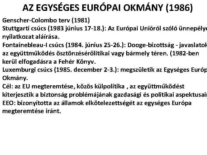 AZ EGYSÉGES EURÓPAI OKMÁNY (1986) Genscher-Colombo terv (1981) Stuttgarti csúcs (1983 június 17 -18.