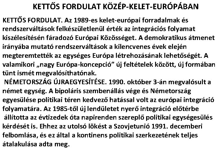 KETTŐS FORDULAT KÖZÉP-KELET-EURÓPÁBAN KETTŐS FORDULAT. Az 1989 -es kelet-európai forradalmak és rendszerváltások felkészületlenül érték