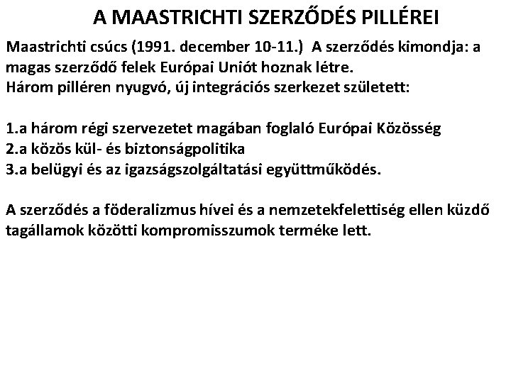 A MAASTRICHTI SZERZŐDÉS PILLÉREI Maastrichti csúcs (1991. december 10 -11. ) A szerződés kimondja: