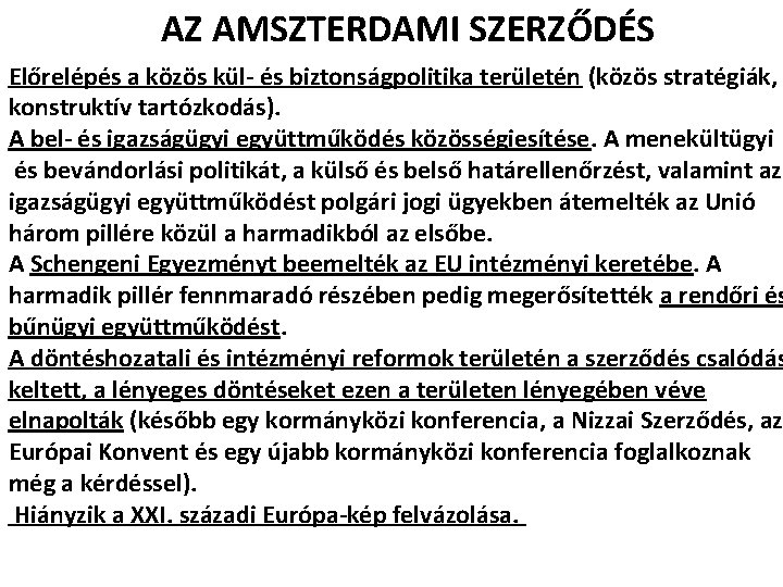 AZ AMSZTERDAMI SZERZŐDÉS Előrelépés a közös kül- és biztonságpolitika területén (közös stratégiák, konstruktív tartózkodás).