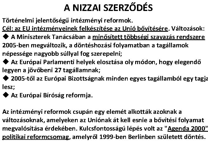 A NIZZAI SZERZŐDÉS Történelmi jelentőségű intézményi reformok. Cél: az EU intézményeinek felkészítése az Unió