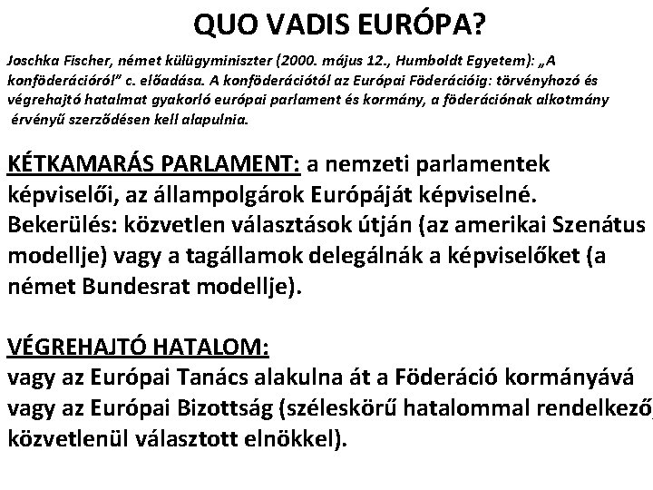 QUO VADIS EURÓPA? Joschka Fischer, német külügyminiszter (2000. május 12. , Humboldt Egyetem): „A